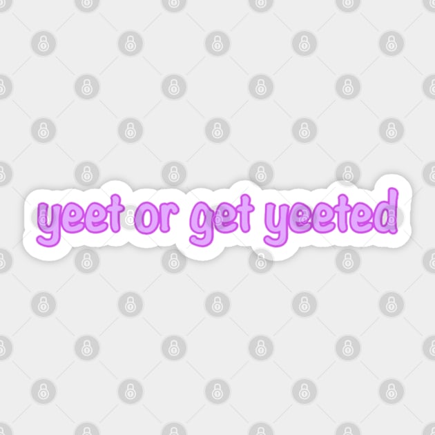 Yeet or Get Yeeted Sticker by Biscuit25